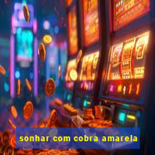 sonhar com cobra amarela